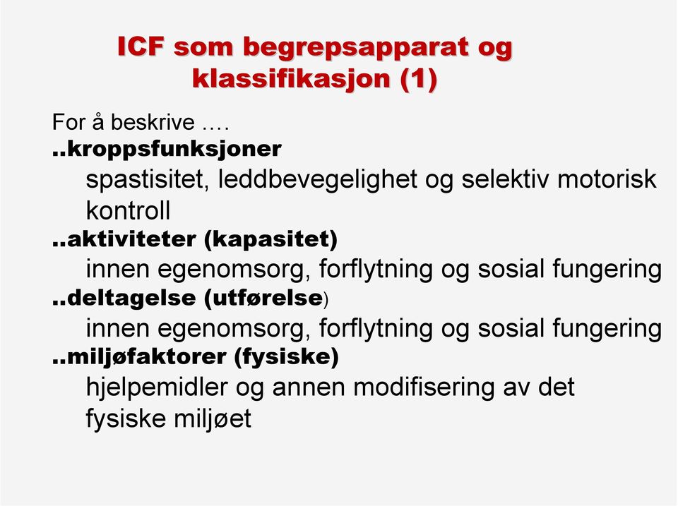 .aktiviteter (kapasitet) innen egenomsorg, forflytning og sosial fungering.