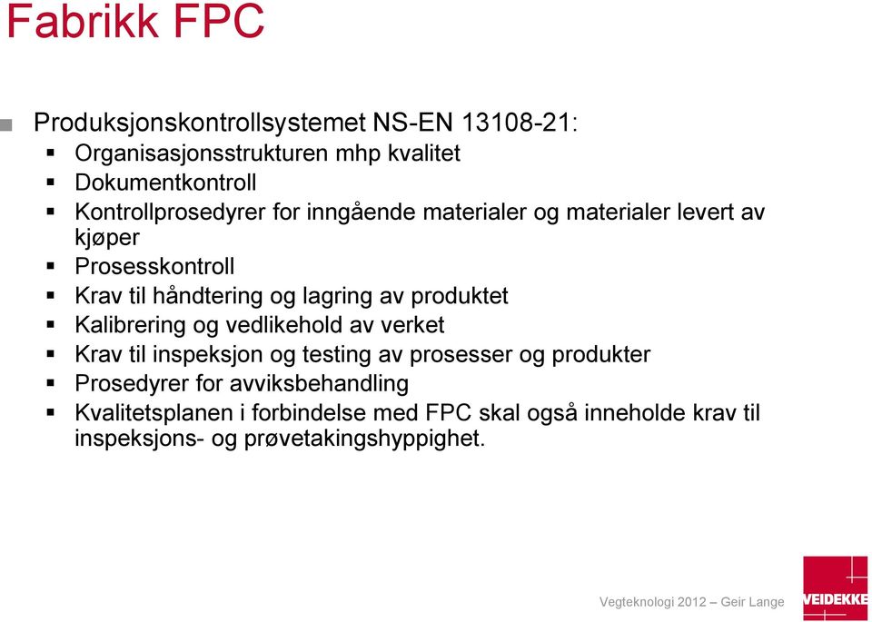 produktet Kalibrering og vedlikehold av verket Krav til inspeksjon og testing av prosesser og produkter Prosedyrer for