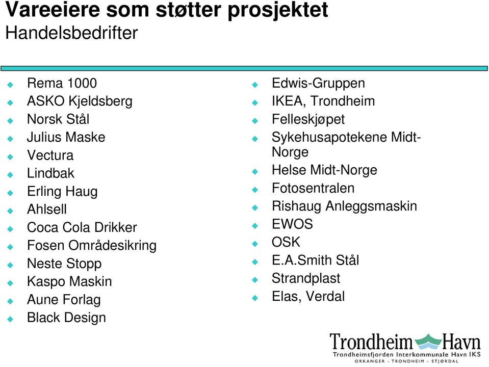 Aune Forlag Black Design Edwis-Gruppen IKEA, Trondheim Felleskjøpet Sykehusapotekene Midt- Norge