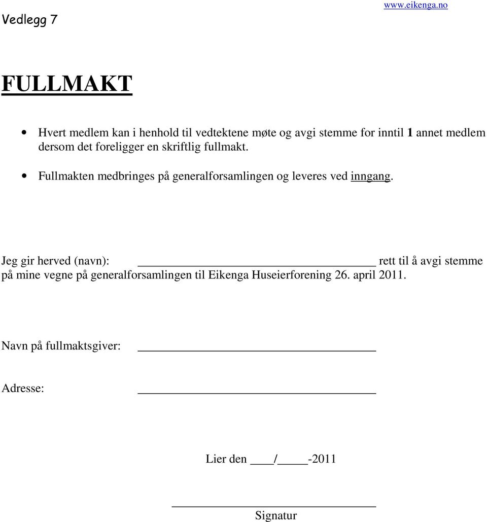 Fullmakten medbringes på generalforsamlingen og leveres ved inngang.