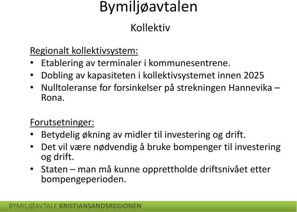 Hannevika Rona. Forutsetninger: Betydelig økning av midler til investering og drift.