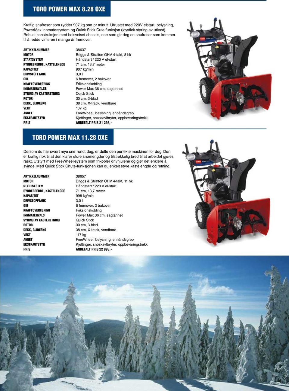 Artikkelnummer 38637 Motor Briggs & Stratton OHV 4-takt, 8 hk Startsystem Håndstart / 220 V el-start Ryddebredde, kastelengde 71 cm, 13,7 meter Kapasitet 907 kg/min Drivstofftank 3,0 l Gir 6