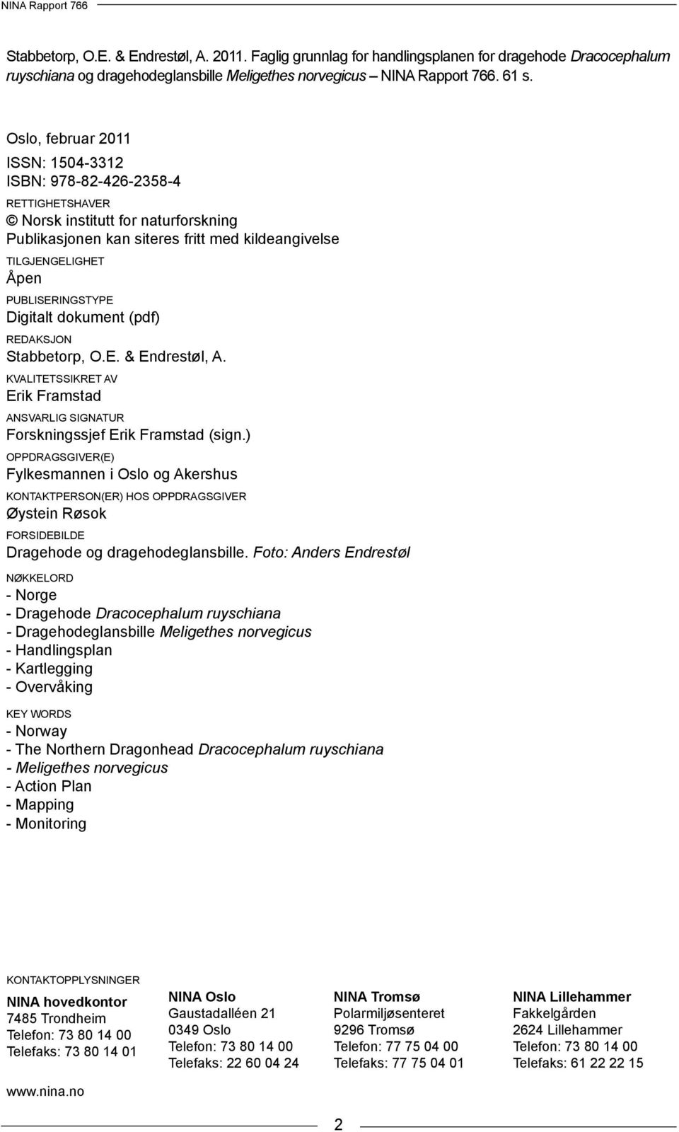 Digitalt dokument (pdf) REDAKSJON Stabbetorp, O.E. & Endrestøl, A. KVALITETSSIKRET AV Erik Framstad ANSVARLIG SIGNATUR Forskningssjef Erik Framstad (sign.