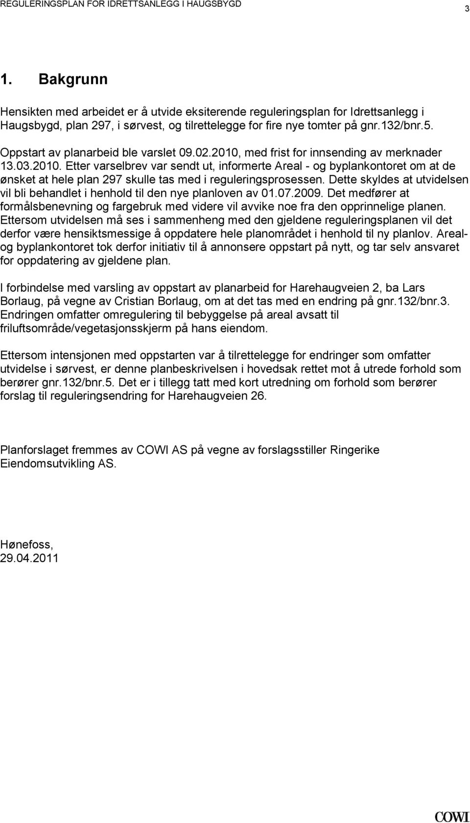 reguleringsprosessen Dette skyldes at utvidelsen vil bli behandlet i henhold til den nye planloven av 01072009 Det medfører at formålsbenevning og fargebruk med videre vil avvike noe fra den