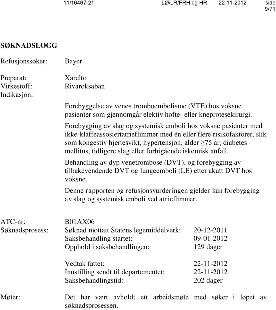 Forebygging av slag og systemisk emboli hos voksne pasienter med ikke-klaffeassosiertatrieflimmer med én eller flere risikofaktorer, slik som kongestiv hjertesvikt, hypertensjon, alder 75 år,