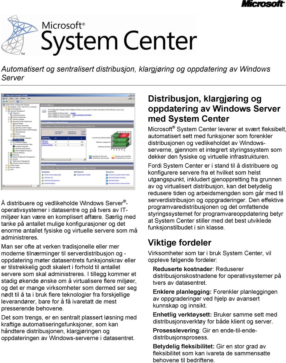 Man ser ofte at verken tradisjonelle eller mer moderne tilnærminger til serverdistribusjon og - oppdatering møter datasentrets funksjonskrav eller er tilstrekkelig godt skalert i forhold til antallet