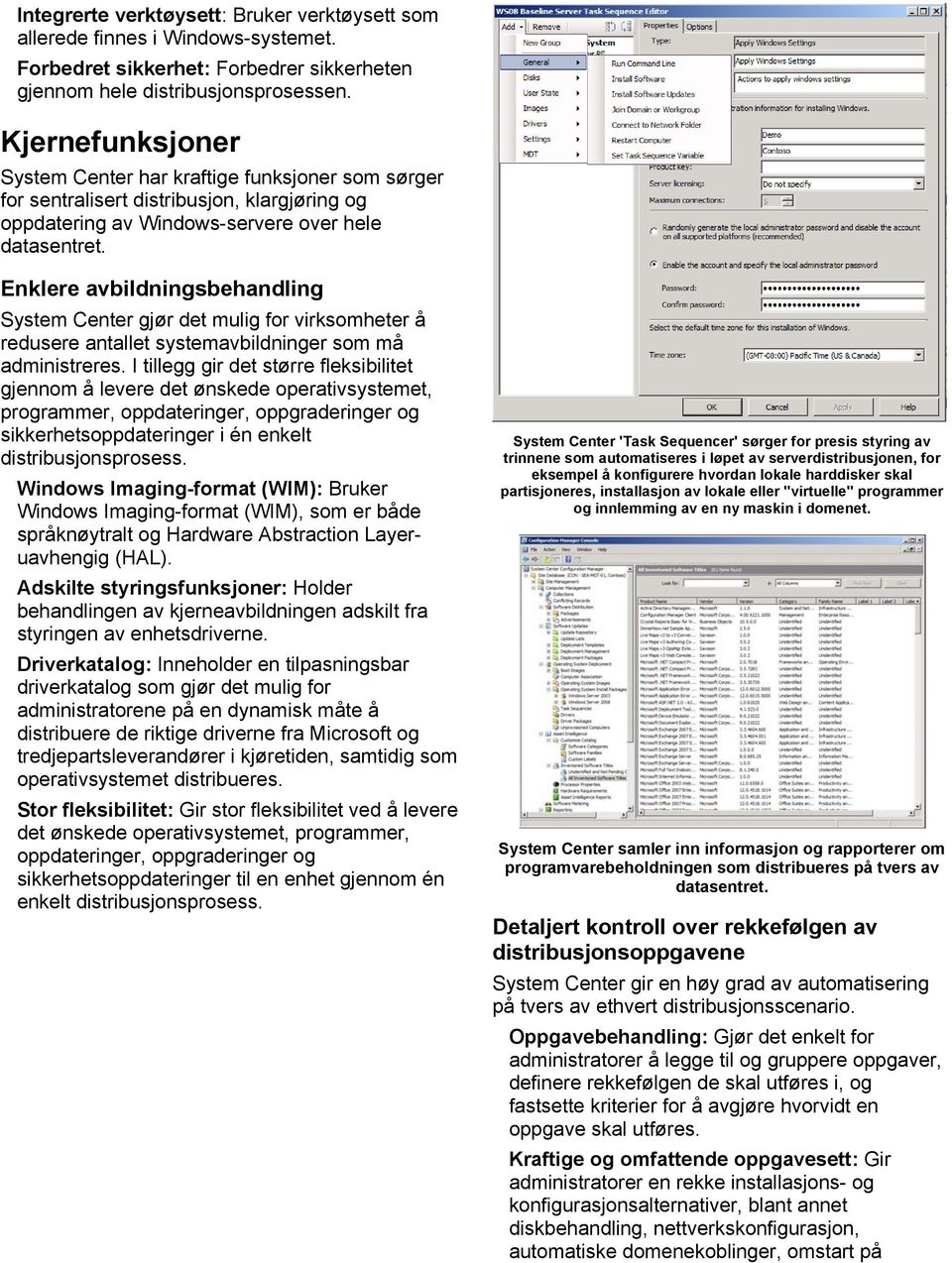 Enklere avbildningsbehandling System Center gjør det mulig for virksomheter å redusere antallet systemavbildninger som må administreres.