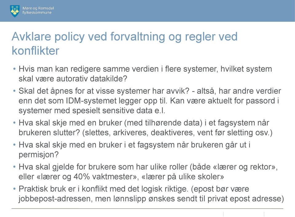 (slettes, arkiveres, deaktiveres, vent før sletting osv.) Hva skal skje med en bruker i et fagsystem når brukeren går ut i permisjon?