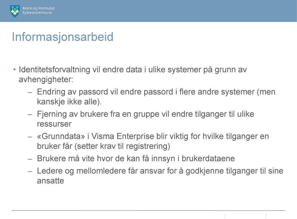 Fjerning av brukere fra en gruppe vil endre tilganger til ulike ressurser «Grunndata» i Visma Enterprise blir viktig for