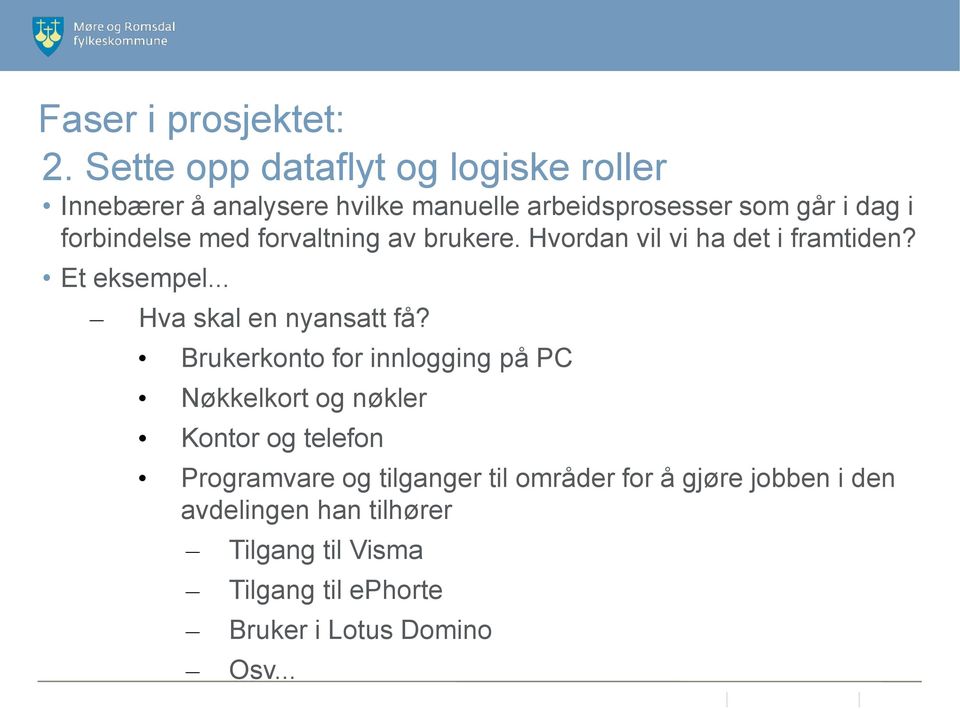 forbindelse med forvaltning av brukere. Hvordan vil vi ha det i framtiden? Et eksempel... Hva skal en nyansatt få?