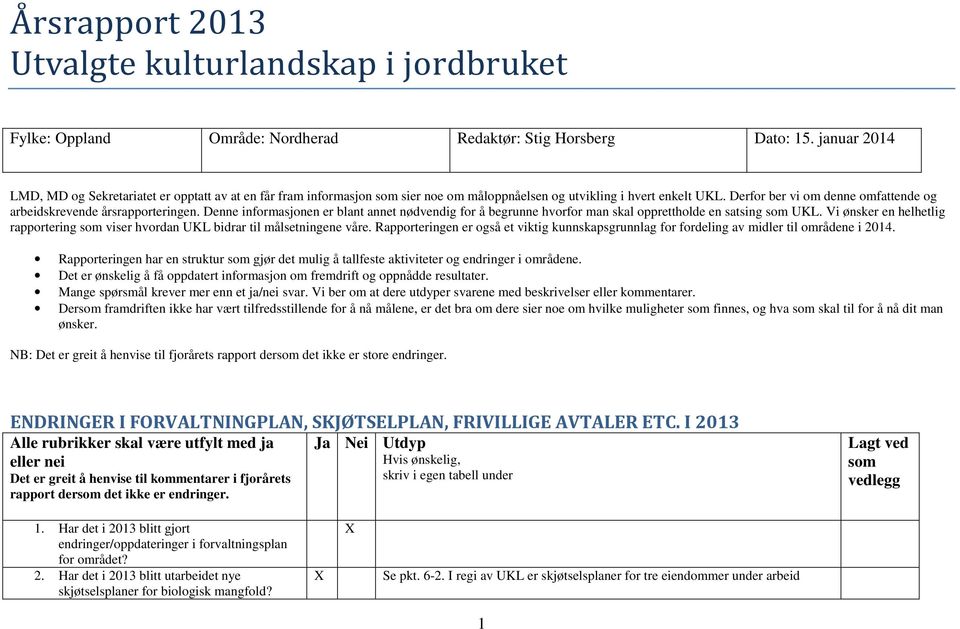 Derfor ber vi om denne omfattende og arbeidskrevende årsrapporteringen. Denne informasjonen er blant annet nødvendig for å begrunne hvorfor man skal opprettholde en satsing som UKL.