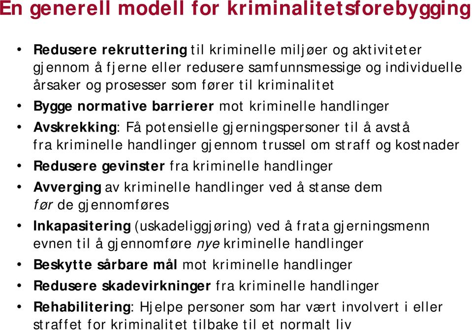 Redusere gevinster fra kriminelle handlinger Avverging av kriminelle handlinger ved å stanse dem før de gjennomføres Inkapasitering (uskadeliggjøring) ved å frata gjerningsmenn evnen til å