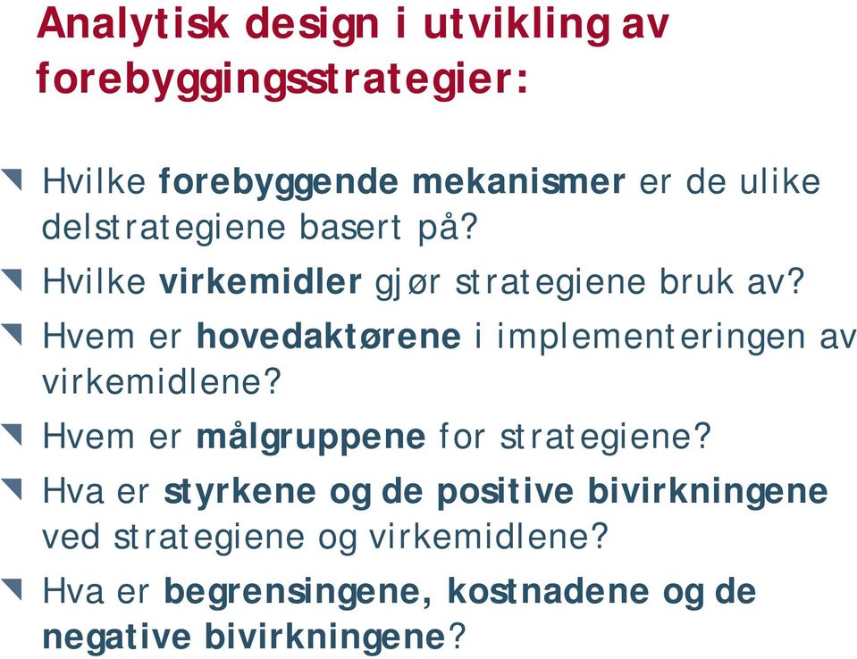 Hvem er hovedaktørene i implementeringen av virkemidlene? Hvem er målgruppene for strategiene?