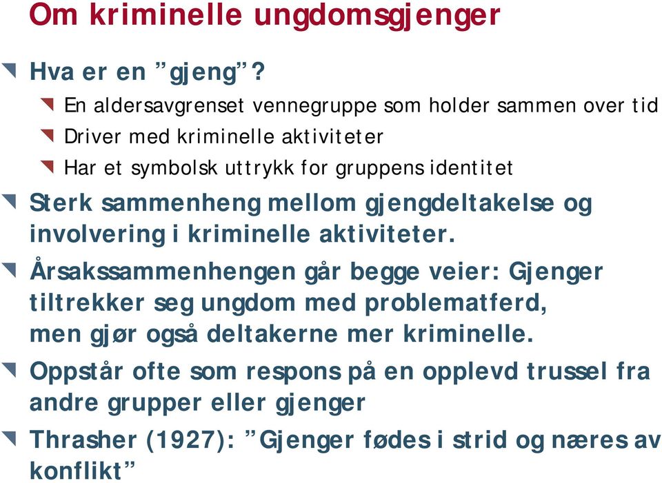 identitet Sterk sammenheng mellom gjengdeltakelse og involvering i kriminelle aktiviteter.