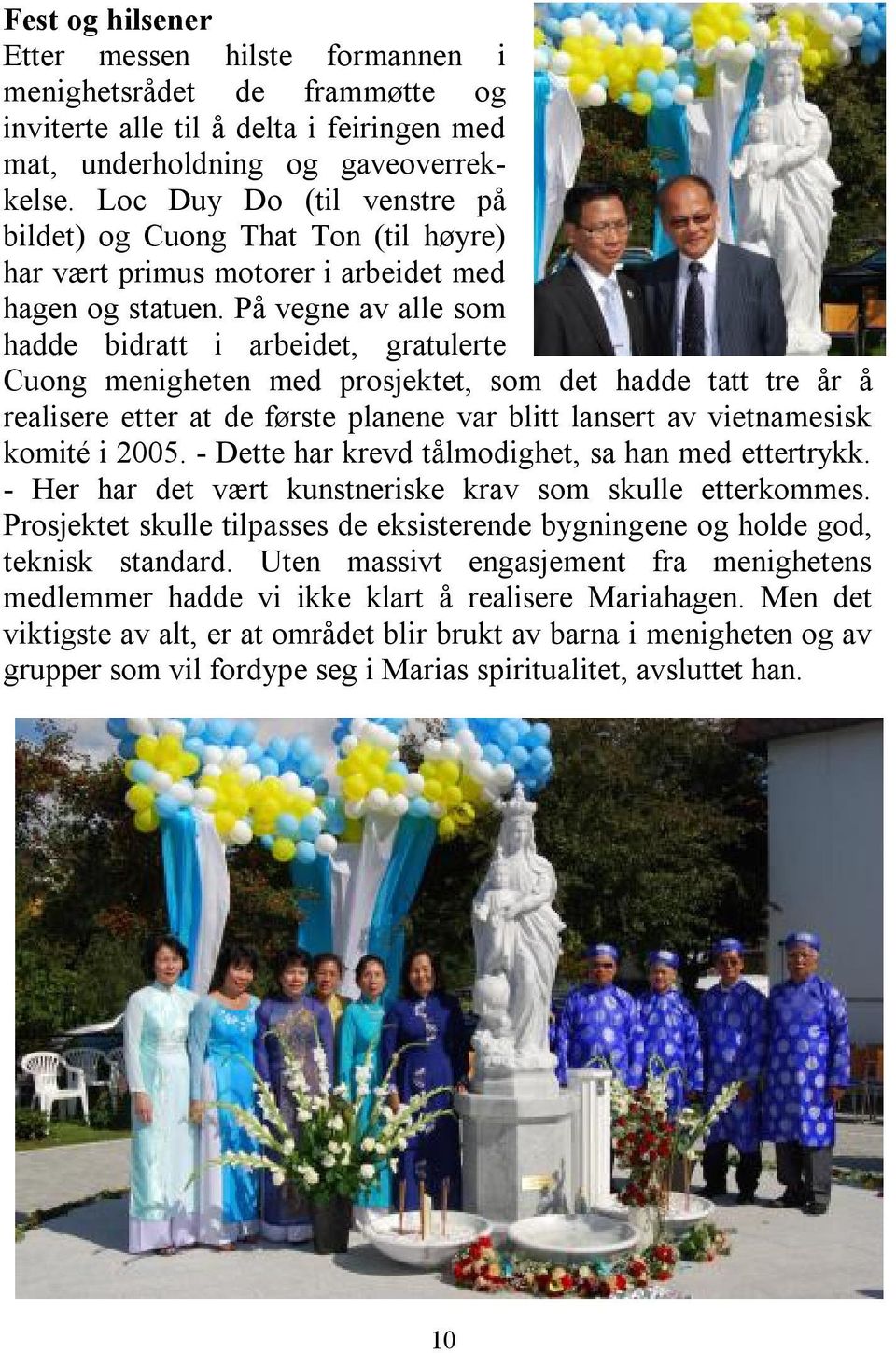 På vegne av alle som hadde bidratt i arbeidet, gratulerte Cuong menigheten med prosjektet, som det hadde tatt tre år å realisere etter at de første planene var blitt lansert av vietnamesisk komité i