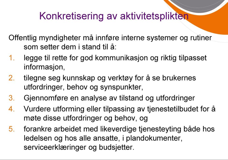 tilegne seg kunnskap og verktøy for å se brukernes utfordringer, behov og synspunkter, 3. Gjennomføre en analyse av tilstand og utfordringer 4.