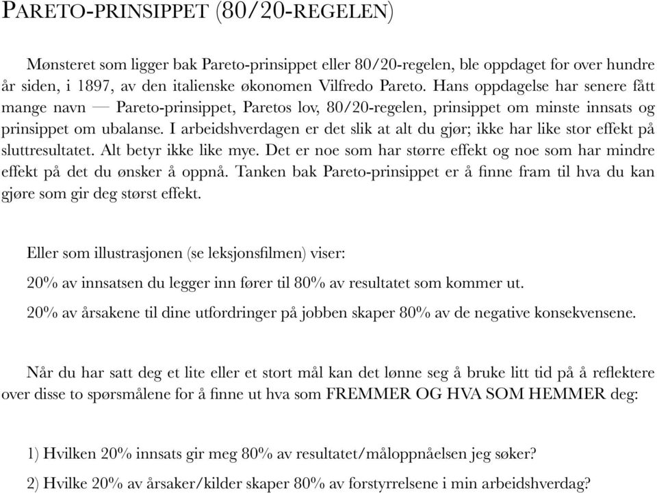 I arbeidshverdagen er det slik at alt du gjør; ikke har like stor effekt på sluttresultatet. Alt betyr ikke like mye.