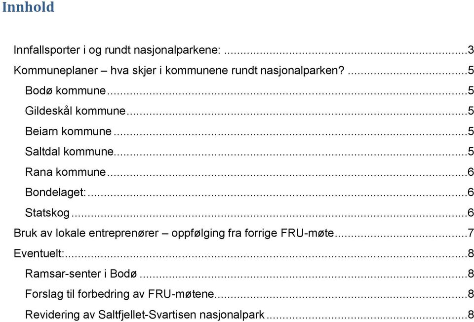 ..6 Statskog...6 Bruk av lokale entreprenører oppfølging fra forrige FRU-møte...7 Eventuelt:.