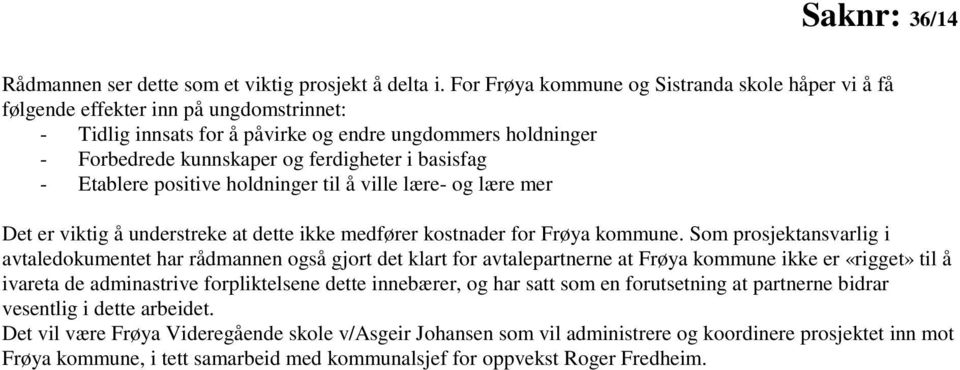 basisfag - Etablere positive holdninger til å ville lære- og lære mer Det er viktig å understreke at dette ikke medfører kostnader for Frøya kommune.