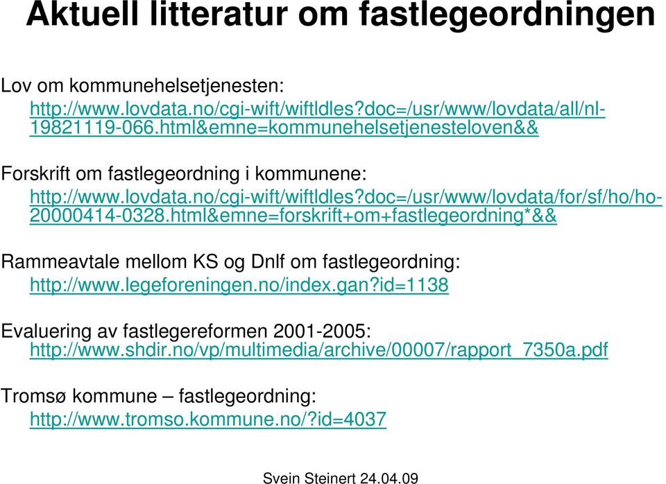 doc=/usr/www/lovdata/for/sf/ho/ho- 20000414-0328.html&emne=forskrift+om+fastlegeordning*&& Rammeavtale mellom KS og Dnlf om fastlegeordning: http://www.