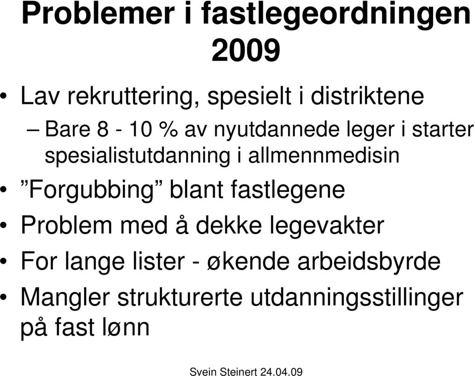 allmennmedisin Forgubbing blant fastlegene Problem med å dekke legevakter