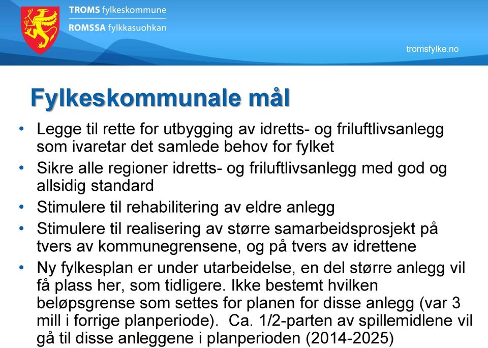 kommunegrensene, og på tvers av idrettene Ny fylkesplan er under utarbeidelse, en del større anlegg vil få plass her, som tidligere.