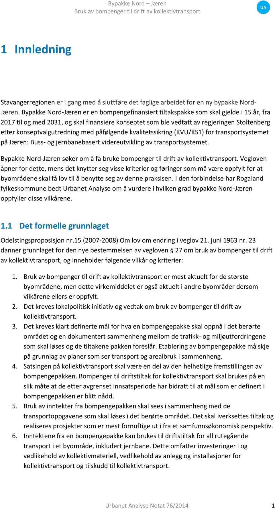 konseptvalgutredning med påfølgende kvalitetssikring (KVU/KS1) for transportsystemet på Jæren: Buss- og jernbanebasert videreutvikling av transportsystemet.