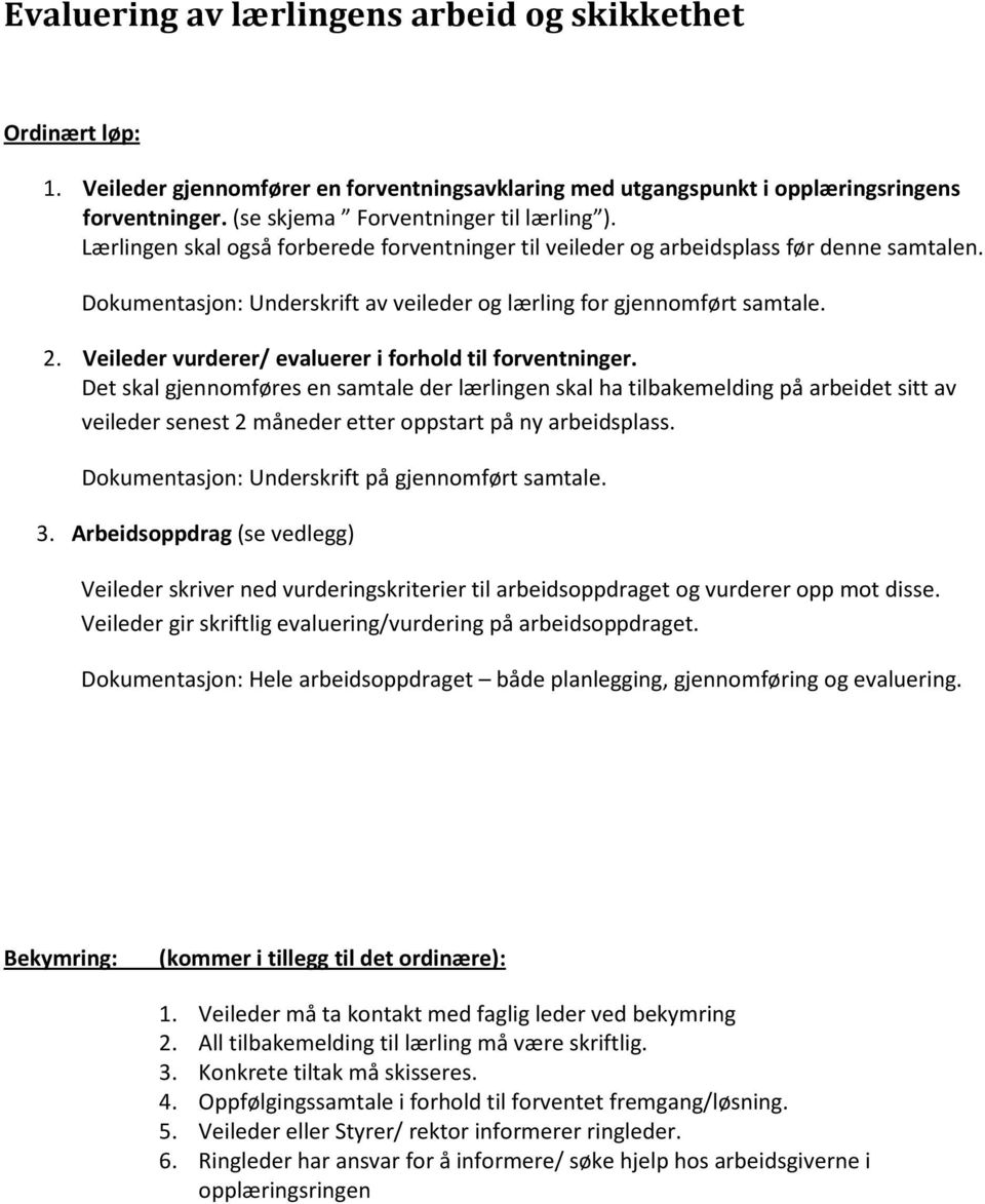 Dokumentasjon: Underskrift av veileder og lærling for gjennomført samtale. 2. Veileder vurderer/ evaluerer i forhold til forventninger.