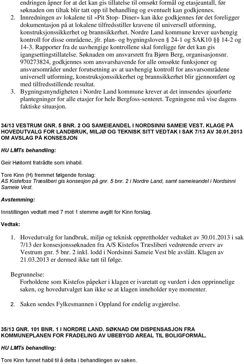 brannsikkerhet. Nordre Land kommune krever uavhengig kontroll for disse områdene, jfr. plan- og bygningsloven 24-1 og SAK10 14-2 og 14-3.