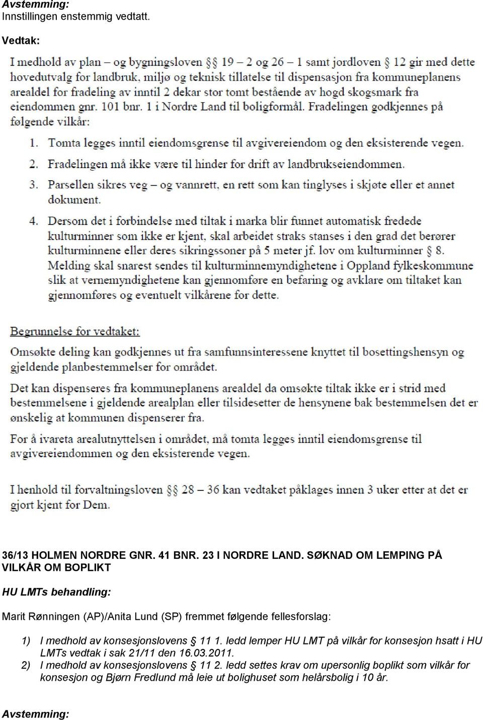 av konsesjonslovens 11 1. ledd lemper HU LMT på vilkår for konsesjon hsatt i HU LMTs vedtak i sak 21/11 den 16.03.2011.