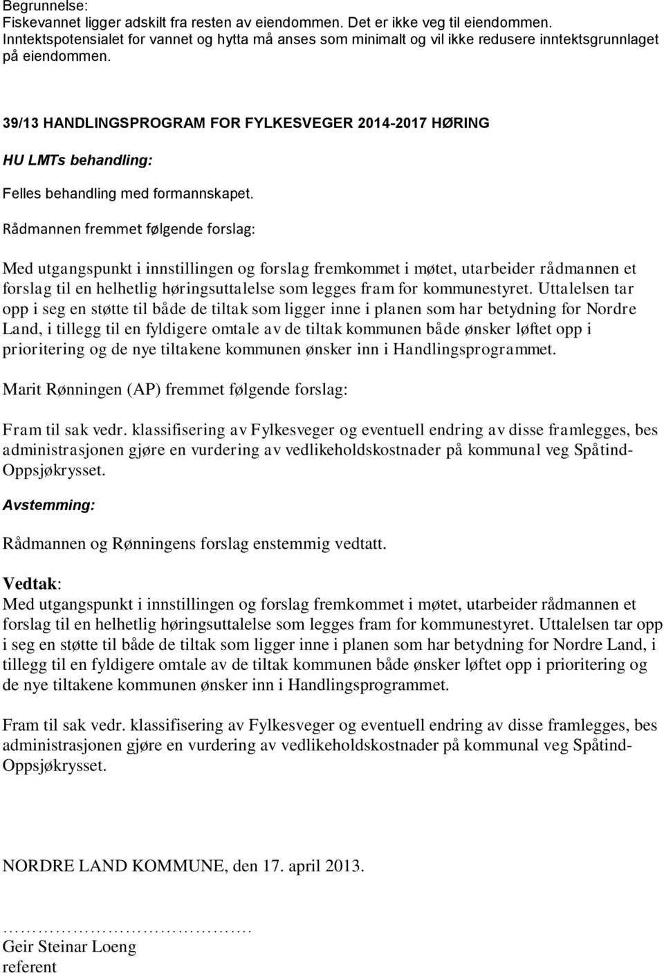 39/13 HANDLINGSPROGRAM FOR FYLKESVEGER 2014-2017 HØRING Felles behandling med formannskapet.