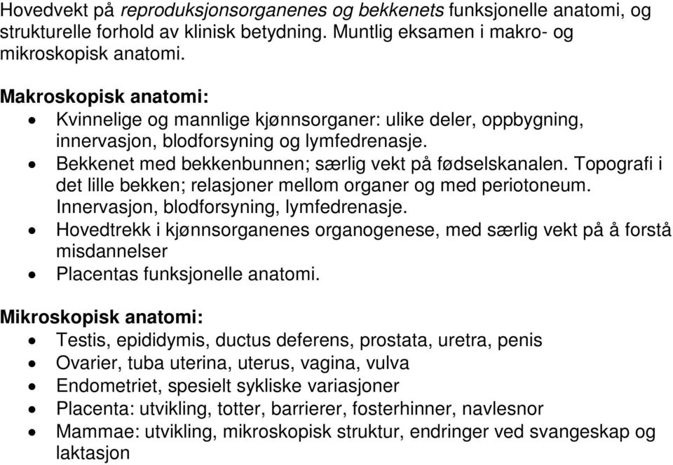 Topografi i det lille bekken; relasjoner mellom organer og med periotoneum. Innervasjon, blodforsyning, lymfedrenasje.