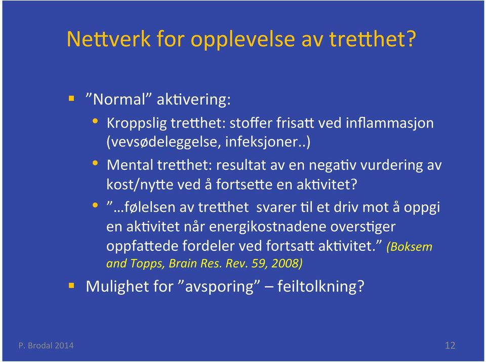 .) Mental tre het: resultat av en nega v vurdering av kost/ny e ved å fortse e en ak vitet?