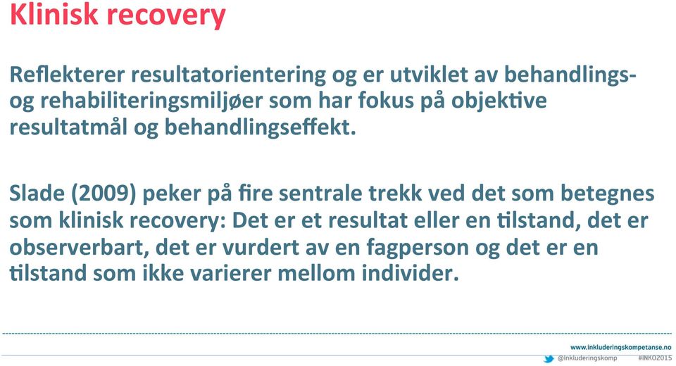 Slade (2009) peker på fire sentrale trekk ved det som betegnes som klinisk recovery: Det er et