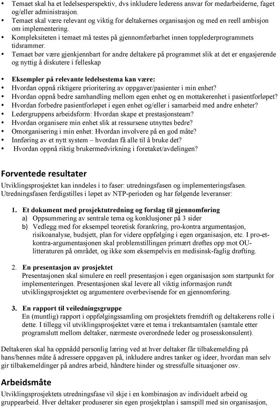 Kompleksiteten i temaet må testes på gjennomførbarhet innen topplederprogrammets tidsrammer.