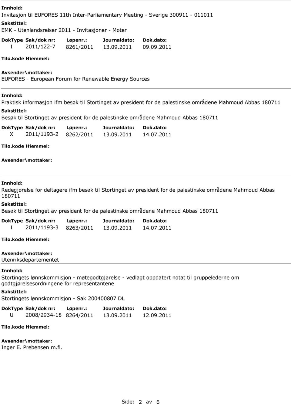 09.2011 EUFORES - European Forum for Renewable Energy Sources Praktisk informasjon ifm besøk til Stortinget av president for de palestinske områdene Mahmoud Abbas 180711 Besøk til Stortinget av