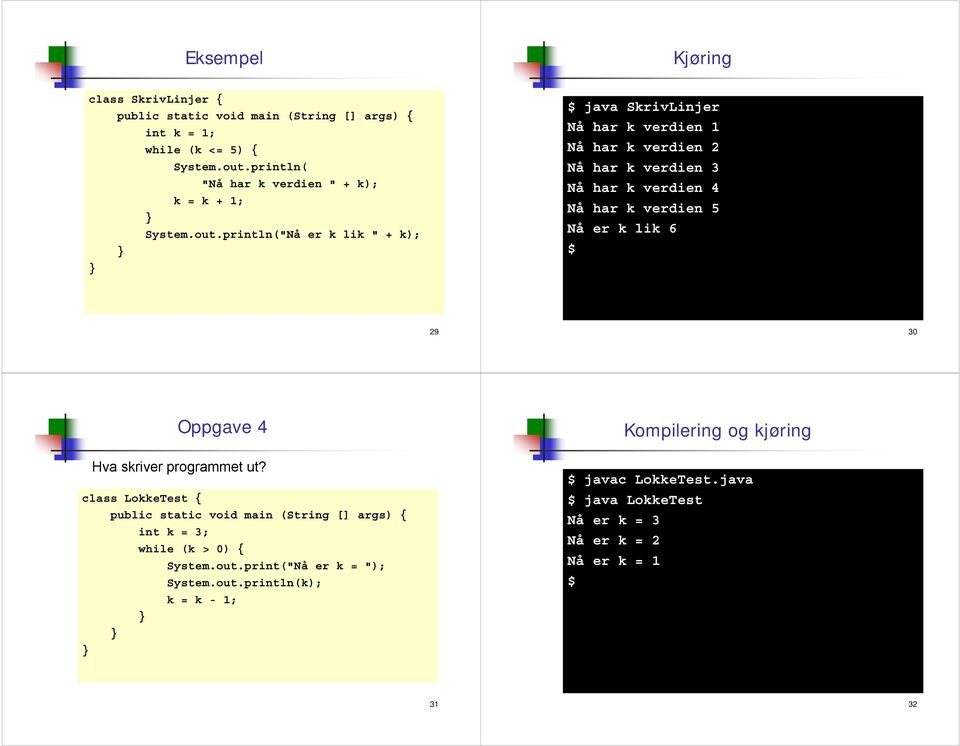 har k verdien 5 Nå er k lik 6 29 30 Oppgave 4 Hva skriver programmet ut?