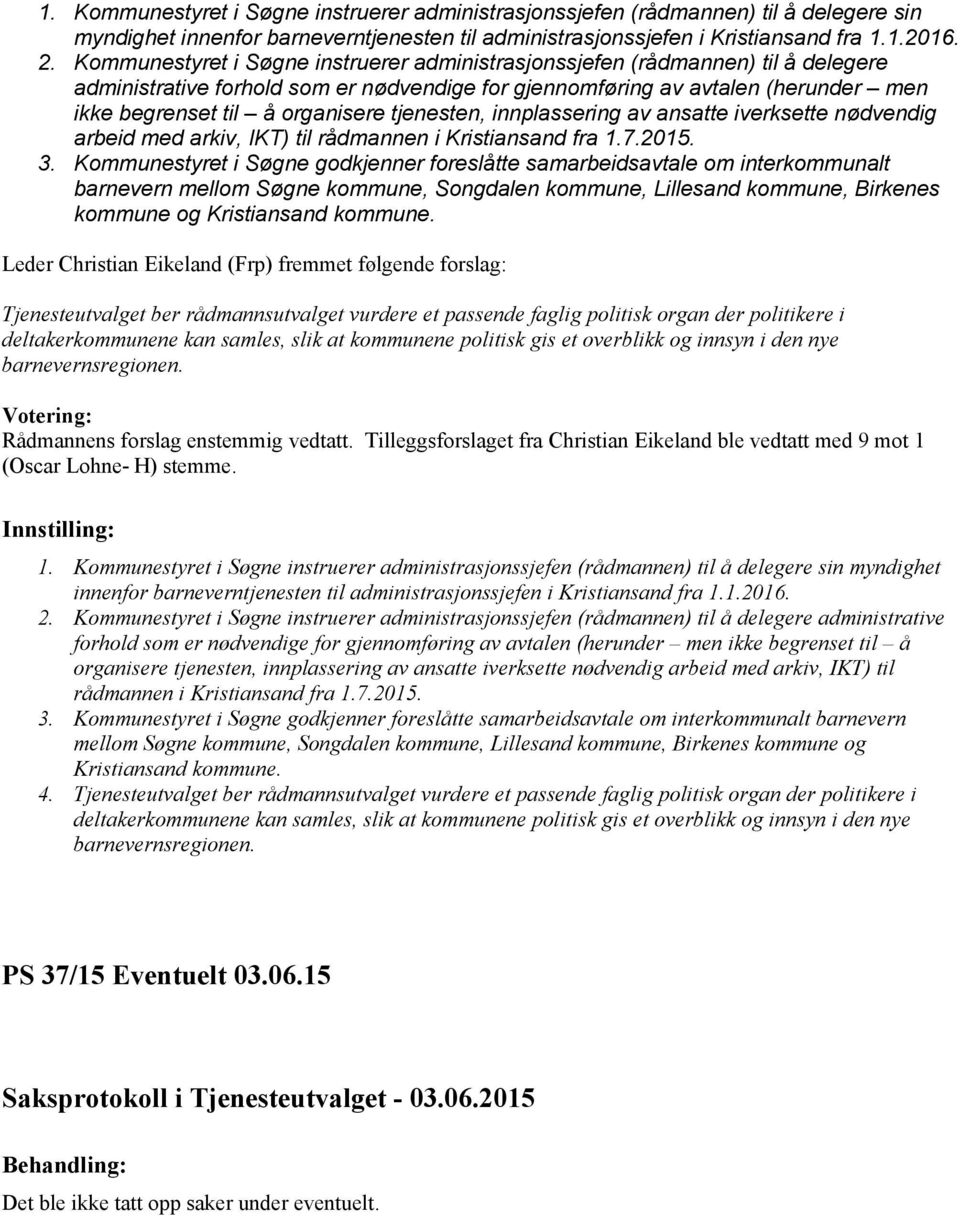 tjenesten, innplassering av ansatte iverksette nødvendig arbeid med arkiv, IKT) til rådmannen i Kristiansand fra 1.7.2015. 3.