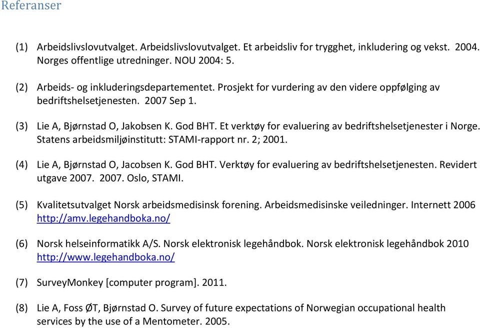 Et verktøy for evaluering av bedriftshelsetjenester i Norge. Statens arbeidsmiljøinstitutt: STAMI-rapport nr. 2; 2001. (4) Lie A, Bjørnstad O, Jacobsen K. God BHT.
