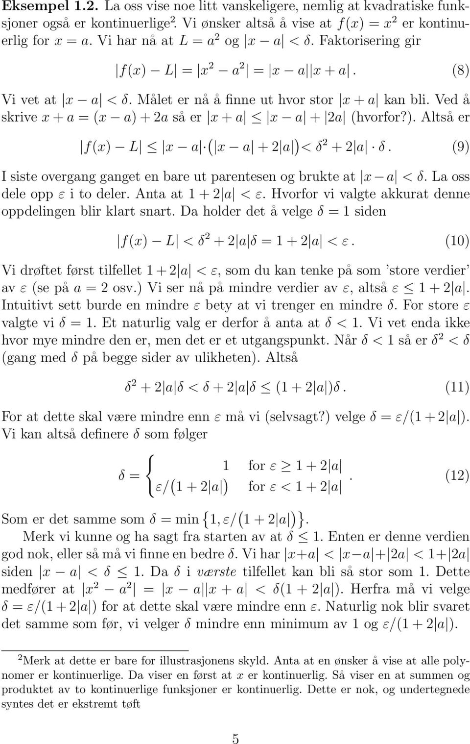 Ved å skrive x + a = (x a) + 2a så er x + a x a + 2a (hvorfor?). Altså er f(x) L x a ( x a + 2 a ) < δ 2 + 2 a δ. (9) I siste overgang ganget en bare ut parentesen og brukte at x a < δ.