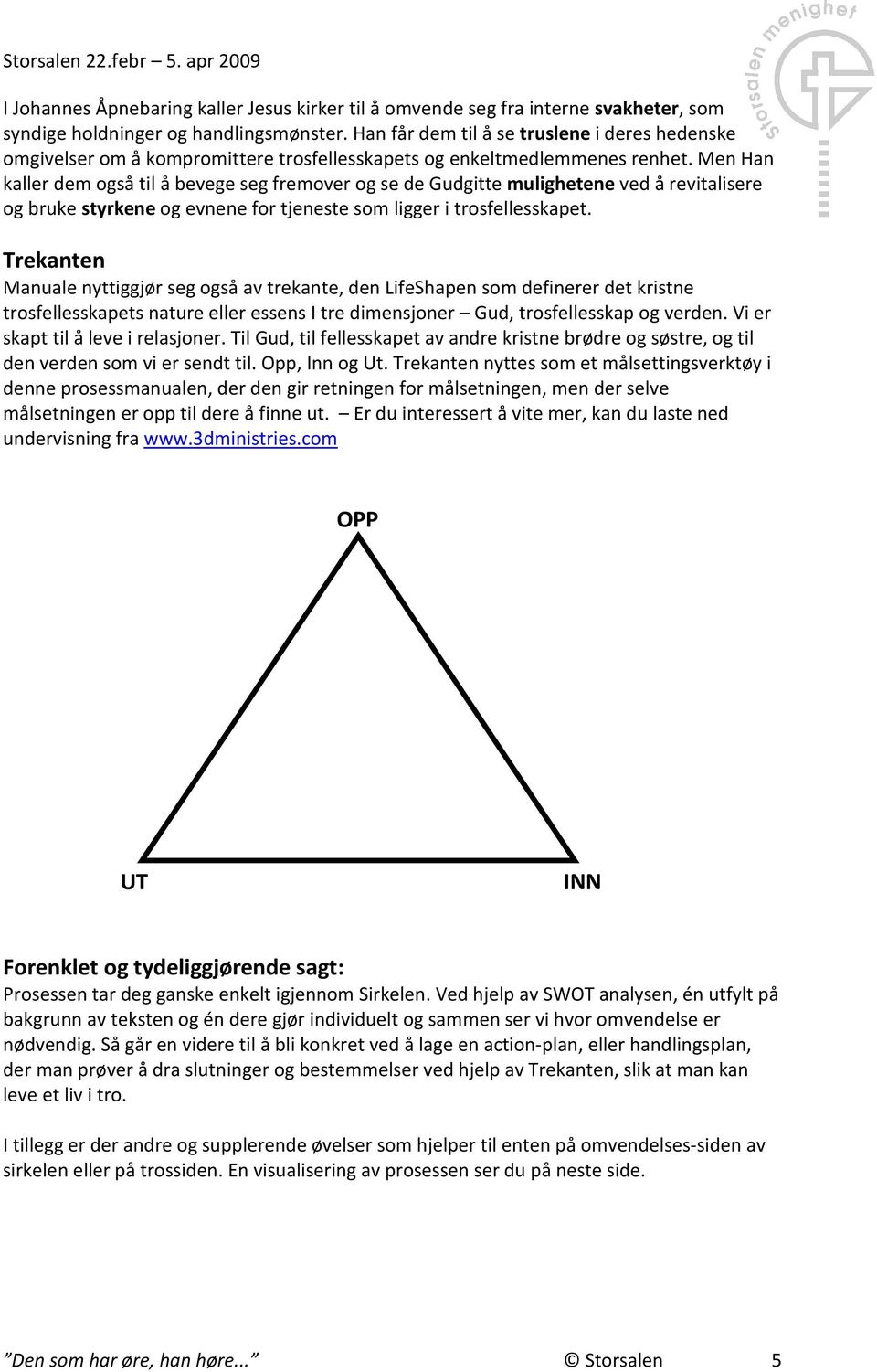 Mn Han kallr dm også til å bvg sg frmovr og s d Gudgitt mulightn vd å rvitalisr og bruk styrkn og vnn for tjnst som liggr i trosfllsskapt.