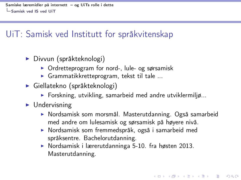 .. Undervisning Nordsamisk som morsmål. Masterutdanning. Også samarbeid med andre om lulesamisk og sørsamisk på høyere nivå.