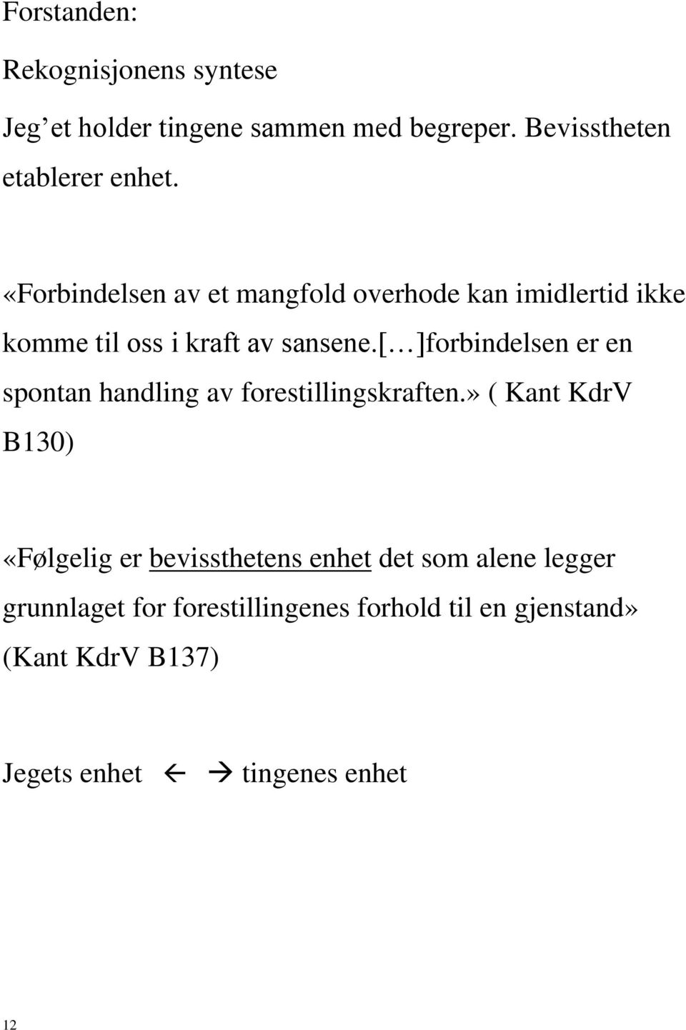 [ ]forbindelsen er en spontan handling av forestillingskraften.