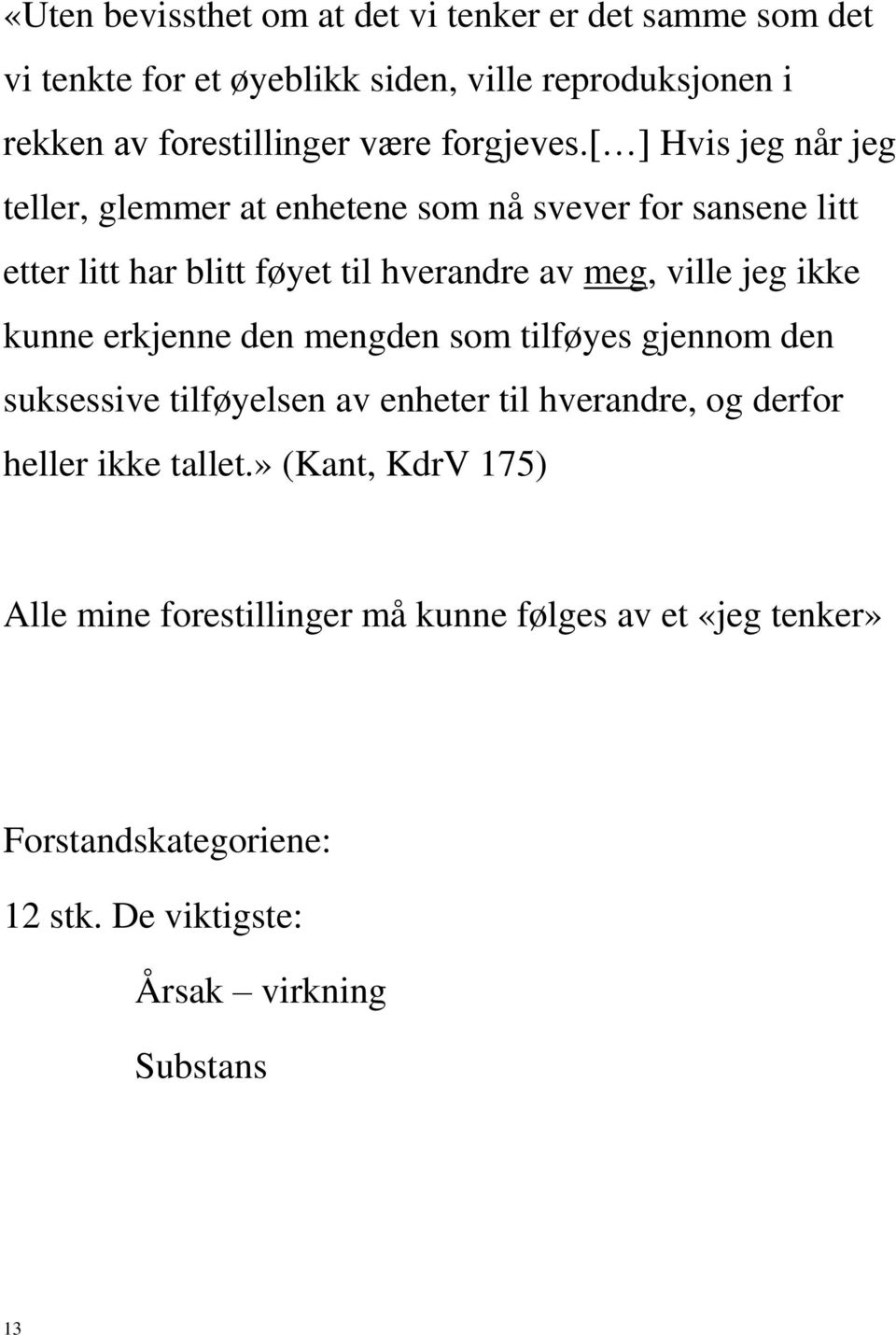 [ ] Hvis jeg når jeg teller, glemmer at enhetene som nå svever for sansene litt etter litt har blitt føyet til hverandre av meg, ville jeg ikke