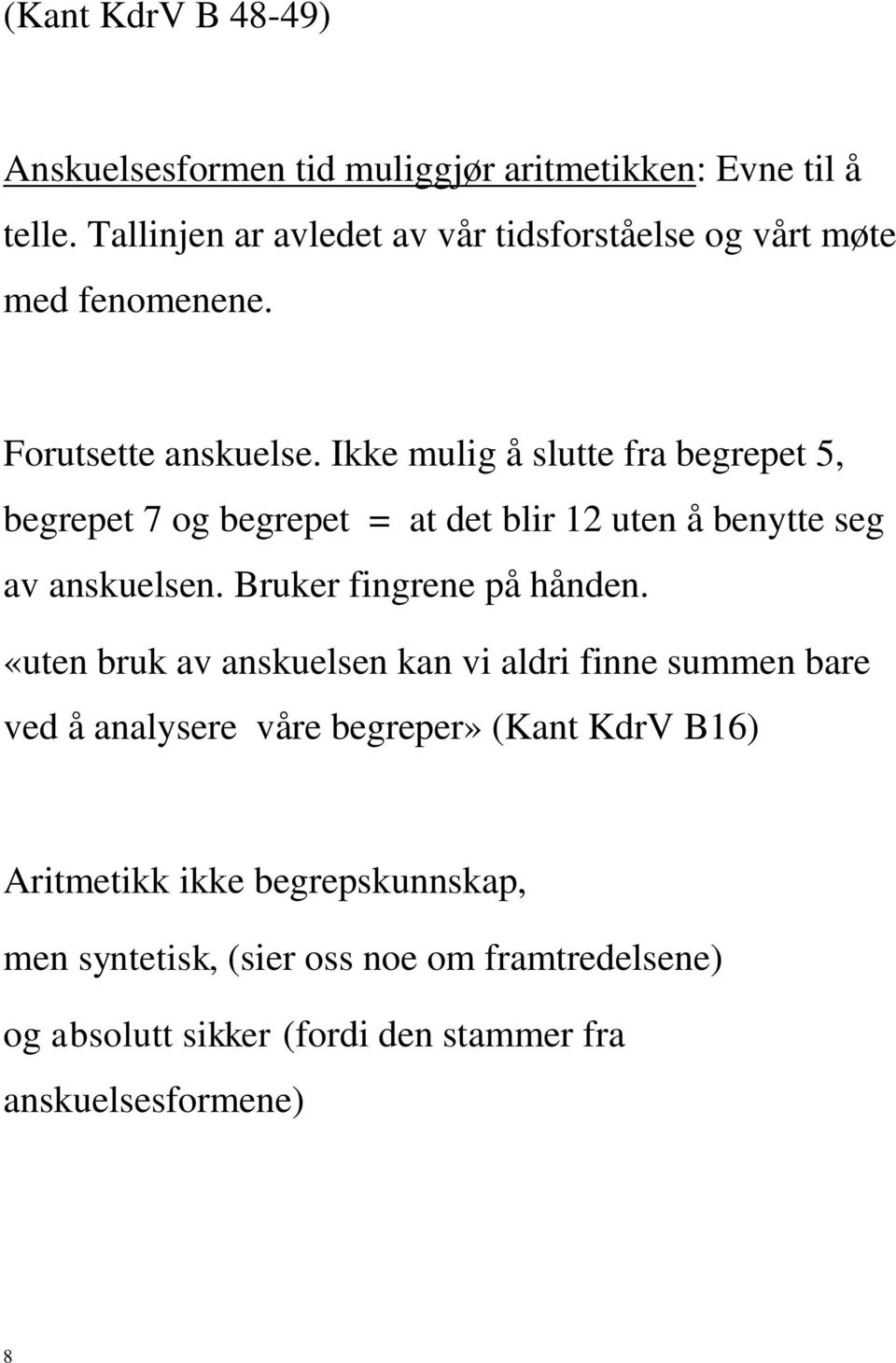 Ikke mulig å slutte fra begrepet 5, begrepet 7 og begrepet = at det blir 12 uten å benytte seg av anskuelsen. Bruker fingrene på hånden.