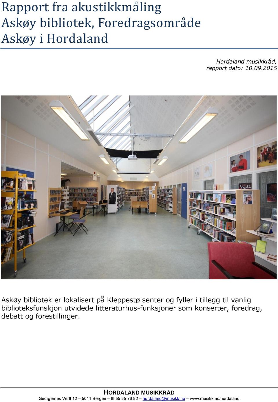2015 Askøy bibliotek er lokalisert på Kleppestø senter og fyller i tillegg til vanlig biblioteksfunskjon