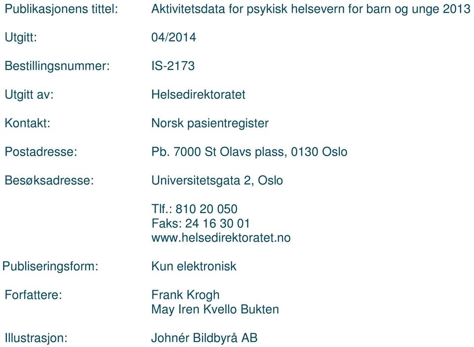 pasientregister Pb. 7000 St Olavs plass, 0130 Oslo Universitetsgata 2, Oslo Tlf.