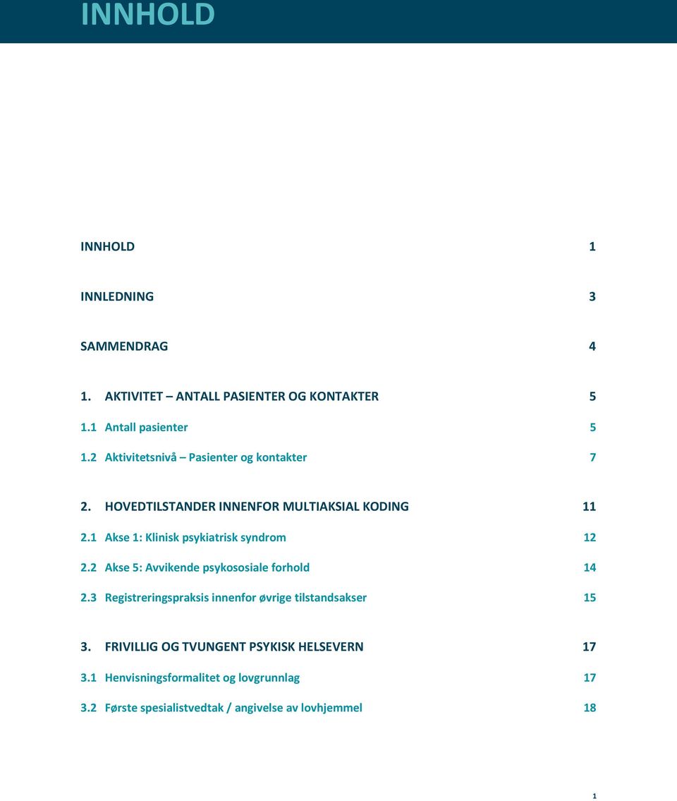 1 Akse 1: Klinisk psykiatrisk syndrom 12 2.2 Akse 5: Avvikende psykososiale forhold 14 2.
