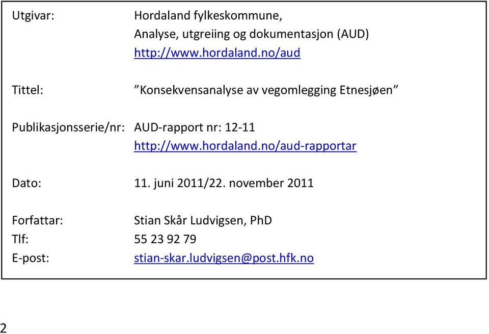 no/aud Tittel: Konsekvensanalyse av vegomlegging Etnesjøen Publikasjonsserie/nr: AUD-rapport