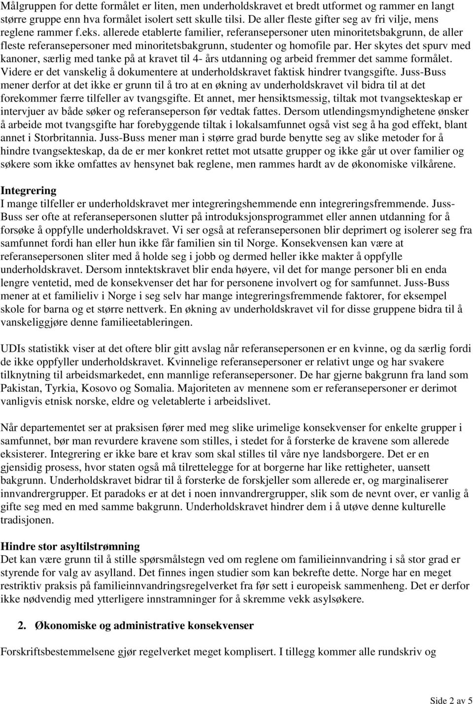 allerede etablerte familier, referansepersoner uten minoritetsbakgrunn, de aller fleste referansepersoner med minoritetsbakgrunn, studenter og homofile par.